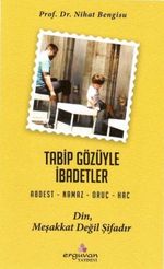 Tabib Gözüyle İbadetler & Abdest-Namaz-Oruç-Hac