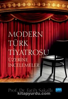 Modern Türk Tiyatrosu Üzerine İncelemeler - Fatih Sakallı