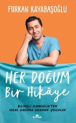 Her Doğum Bir Hikaye & Bilinçli Hamilelikten İdeal Doğuma Uzanan Yol