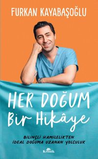 Her Doğum Bir Hikaye & Bilinçli Hamilelikten İdeal Doğuma Uzanan Yol