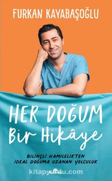 Her Doğum Bir Hikaye & Bilinçli Hamilelikten İdeal Doğuma Uzanan Yol - Furkan Kayabaşoğlu