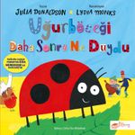 Uğurböceği Daha Sonra Ne Duydu