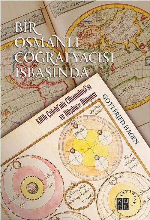 Bir Osmanlı Coğrafyacısı İşbaşında & Katib Çelebi'nin Cihannüma'sı ve Düşünce Dünyası