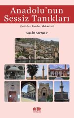Anadolu'nun Sessiz Tanıkları & Şehirler, Eserler, Mekanlar