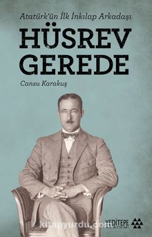 Atatürk’ün İlk İnkılap Arkadaşı Hüsrev Gerede - Cansu Karakuş