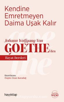 Kendine Emretmeyen Daima Uşak Kalır & Johann Wolfgang Von Goethe’den Hayat Dersleri