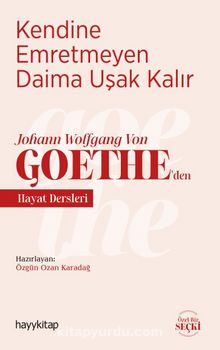 Kendine Emretmeyen Daima Uşak Kalır & Johann Wolfgang Von Goethe’den Hayat Dersleri - Özgün Ozan Karadağ
