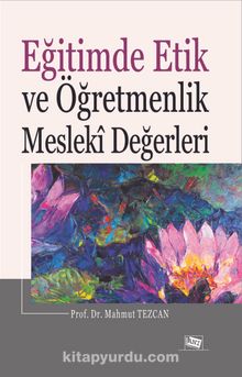 Eğitimde Etik ve Öğretmenlik Mesleki Değerleri - Prof. Dr. Mahmut Tezcan