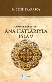 Ana Hatlarıyla İslam & Dava ve Davet Erlerine - M. Beşir Eryarsoy