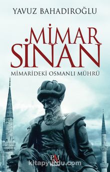 Mimar Sinan & Mimarideki Osmanlı Mührü - Yavuz Bahadıroğlu