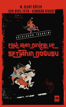 Eski İran Dinleri ve Şeytanın Doğuşu & Kötülüğün Tasarımı