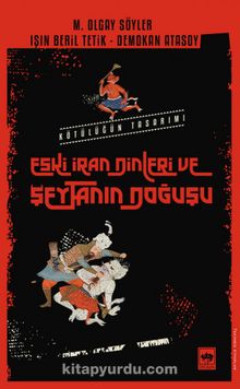 Eski İran Dinleri ve Şeytanın Doğuşu & Kötülüğün Tasarımı - Işın Beril Tetik