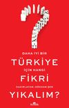 Daha İyi Bir T&uuml;rkiye İ&ccedil;in Hangi Fikri Yıkalım?