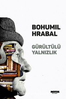 Gürültülü Yalnızlık - Bohumil Hrabal