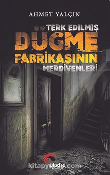 Terk Edilmiş Düğme Fabrikasının Merdivenleri - Ahmet Yalçın