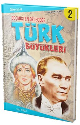 Geçmişten Geleceğe Türk Büyükleri