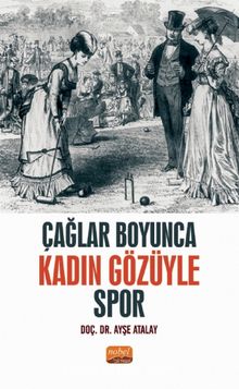 Çağlar Boyunca Kadın Gözüyle Spor - Ayşe Atalay