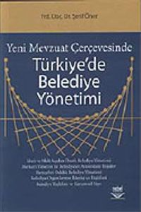 Yeni Mevzuat Çerçevesinde Türkiye'de Belediye Yönetimi