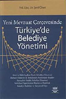 Yeni Mevzuat Çerçevesinde Türkiye'de Belediye Yönetimi
