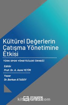 Kültürel Değerlerin Çatışma Yönetimine Etkisi - Türk Spor Yöneticileri Örneği - Prof. Dr. A. Azmi Yetim