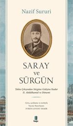 Saray ve Sürgün & Tahta Çıkışından Sürgüne Kadar II. Abdülhamid ve Dönemi