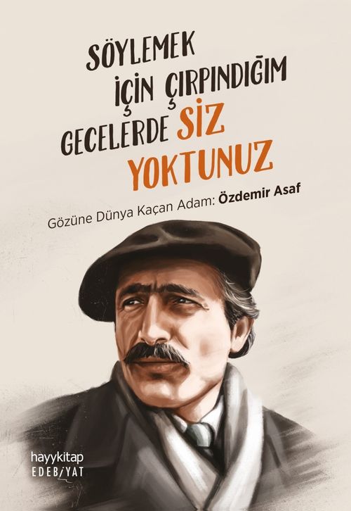 Söylemek İçin Çırpındığım Gecelerde Siz Yoktunuz & Gözüne Dünya Kaçan Adam: Özdemir Asaf