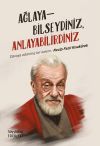 Ağlayabilseydiniz Anlayabilirdiniz & Davaya Adanmış Bir Kalem: Necip Fazıl Kısak&uuml;rek