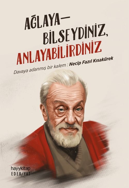 Ağlayabilseydiniz Anlayabilirdiniz & Davaya Adanmış Bir Kalem: Necip Fazıl Kısakürek