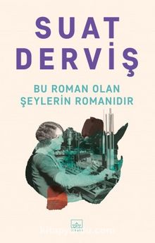 Bu Roman Olan Şeylerin Romanıdır - Suat Derviş