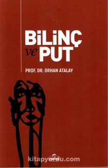Bilinç ve Put - Doç. Dr. Orhan Atalay