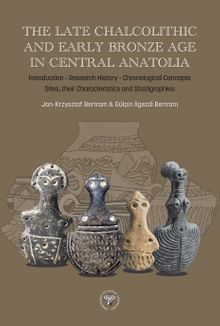 The Late Chalcolithic And Early Bronze Age In Central Anatolia