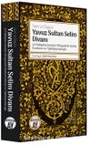 Tam ve Özgün Yavuz Sultan Selim Divanı ve Padişaha Sunulan Minyatürlü Nüsha İnceleme ve Tıpkıbasımlarıyla
