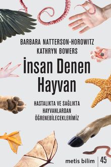 İnsan Denen Hayvan & Hastalıkta ve Sağlıkta Hayvanlardan Öğrenebileceklerimiz