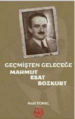 Geçmişten Geleceğe Mahmut Esat Bozkurt