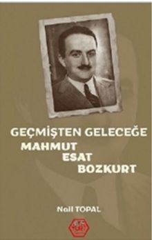 Geçmişten Geleceğe Mahmut Esat Bozkurt