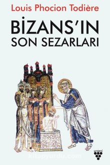 Bizans’ın Son Sezarları - Louis Phocion Todiere