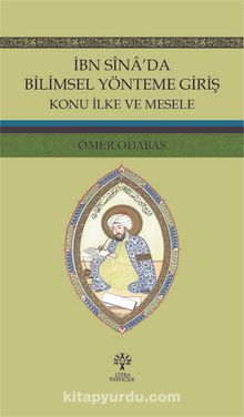 İbn Sîna’da Bilimsel Yönteme Giriş Konu İlke ve Mesele - Ömer Odabaş