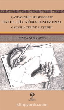 Çağdaş Zihin Felsefesinde Ontolojik Nöro/Fenomenal Özdeşlik Tezi - Beyza Nur Çavuş