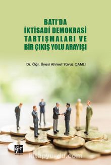 Batı'da İktisadi Demokrasi Tartışmaları ve Bir Çıkış Yolu Arayışı - Dr. Ahmet Yavuz Çamlı