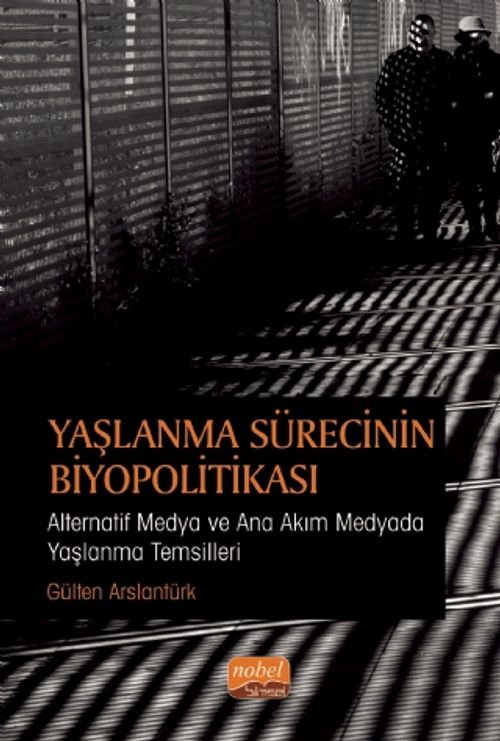 Yaşlanma Sürecinin Biyopolitikası : Alternatif Medya ve Ana Akım Medyada Yaşlanma Temsilleri