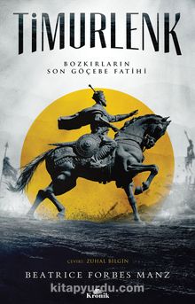 Timurlenk & Bozkırların Son Göçebe Fatihi - Beatrice Forbes Manz