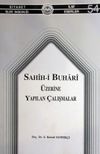 Sahih-i Buhari &Uuml;zerine Yapılan &Ccedil;alışmalar (3-C-21)