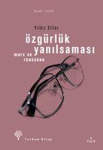 Özgürlük Yanılsaması - Rousseau ve Marx