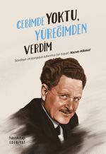 Cebimde Yoktu Yüreğimden Verdim & Sevdaya ve Kavgaya Adanmış Bir Hayat: Nazım Hikmet