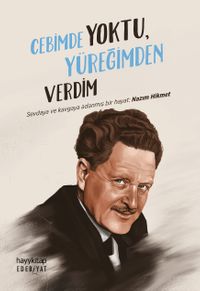 Cebimde Yoktu Yüreğimden Verdim & Sevdaya ve Kavgaya Adanmış Bir Hayat: Nazım Hikmet