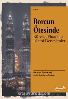 Borcun Ötesinde: Küresel Finansta İslami Deneyimler - Daromir Rudnyckyj