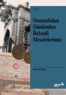 Osmanlı’dan Günümüze İktisadi Meselelerimiz - Mehmet Bulut