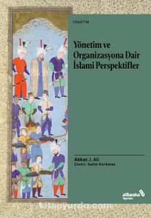 Yönetim ve Organizasyona Dair İslami Perspektifler - Abbas J. Ali