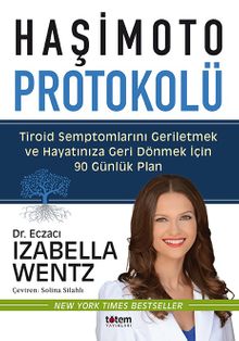 Haşimoto Protokolü & Tiroid Semptomlarını Geriletmek ve Hayatınıza Geri Dönmek için 90 Günlük Plan