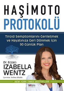 Haşimoto Protokolü & Tiroid Semptomlarını Geriletmek ve Hayatınıza Geri Dönmek için 90 Günlük Plan - Izabella Wentz